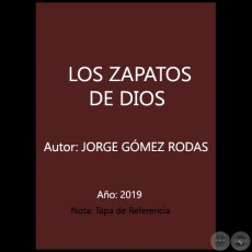 LOS ZAPATOS DE DIOS - Autor: JORGE GÓMEZ RODAS - Año 2019